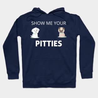 Show Me Your Pitties Funny Dog Lover Cute Gift Hoodie